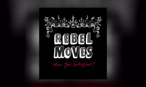 Rebel Moves - Are You Satisfied