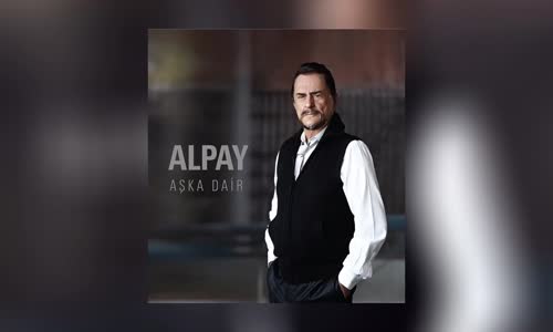 Alpay  Unutmamalıyım (Aşka Dair)