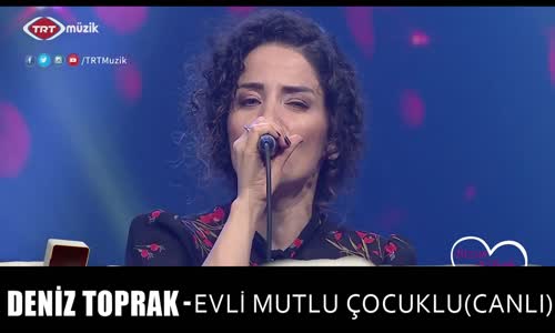 Deni̇z Toprak - Evli̇ Mutlu Çocuklu (Canlı) 