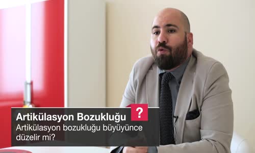 Artikülasyon Bozukluğu Büyüyünce Düzelir Mi 