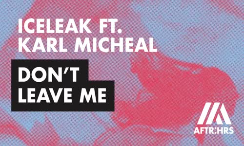 Iceleak Ft Karl Michael Don't Leave Me