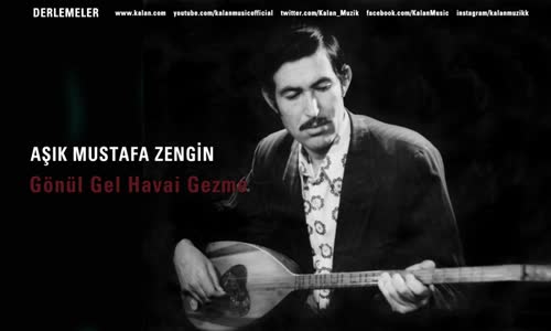 Aşık Mustafa Zengin - Gönül Gel Havai Gezme