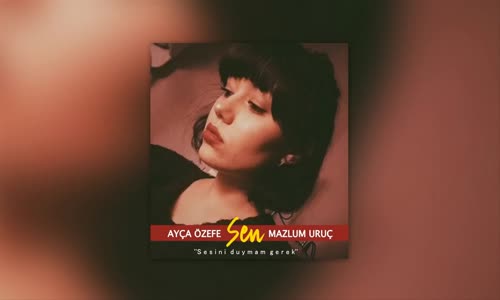 Ayça Özefe Ft. Mazlum Uruç - Sen