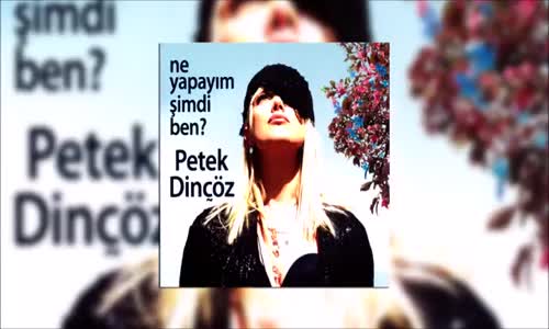 Petek Dinçöz - Ne Yapayım Ben Şimdi Ben Mustafa Ceceli Versiyon