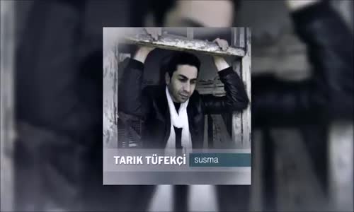 Tarık Tüfekçi - Susma (Remix)