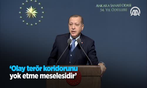 Cumhurbaşkanı Erdoğan Olay Terör Koridorunu Yok Etme Meselesidir 