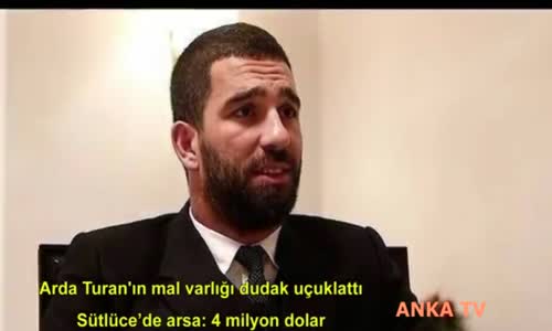  Arda Turan'ın Mal Varlığı Dudak Uçuklattı