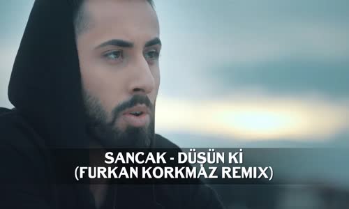 Sancak - Düşün Ki (Furkan Korkmaz Remix)