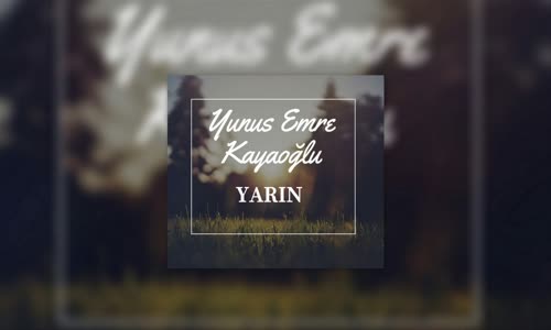 Yunus Emre Kayaoğlu - Yarın