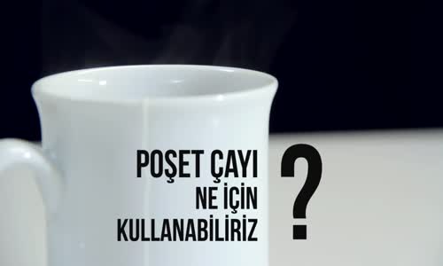 Poşet Çay Ne İşe Yarar -Güzellik ve Bakım Sırları 