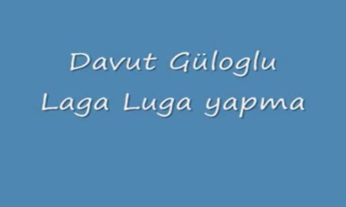 Davut Güloğlu Laga Luga Yapma 