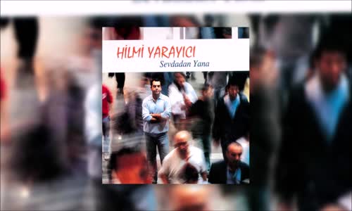 Hilmi Yarayıcı - Sevme Derim