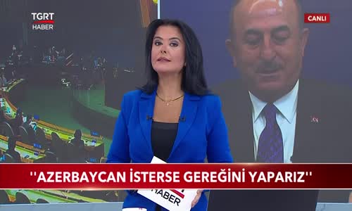 Bakan Çavuşoğlu- -Azerbaycan İsterse Gereğini Yaparız-