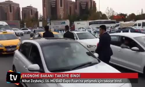 Ekonomi Bakanı, Expo Fuarı'na Yetişmek İçin Taksiye Bindi