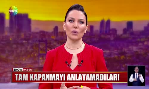 Tam kapanmayı anlayamadılar!