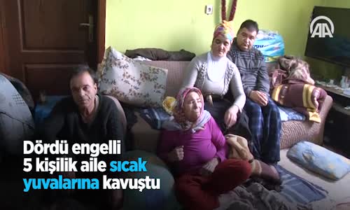 Dördü Engelli 5 Kişilik Aile Sıcak Yuvalarına Kavuştu