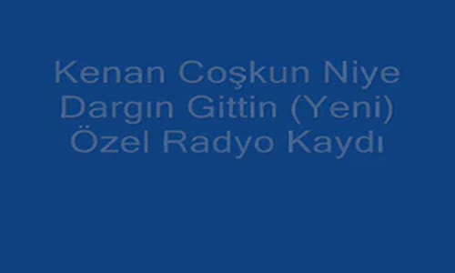 Kenan Coşkun Niye Dargın Gittin