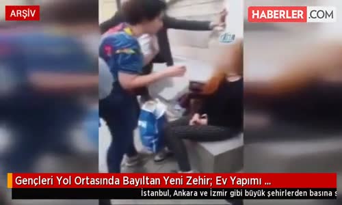 Gençleri Yol Ortasında Bayıltan Yeni Zehir- Ev Yapımı Uyuşturucu