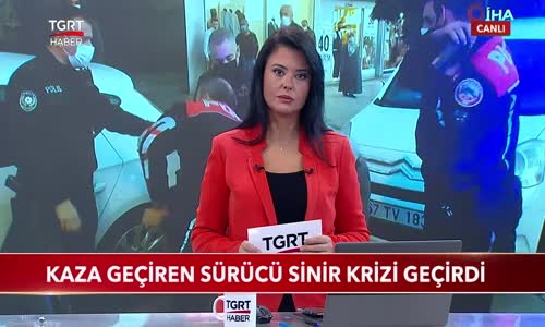 Kaza Geçiren Sürücü Sinir Krizi Geçirdi 