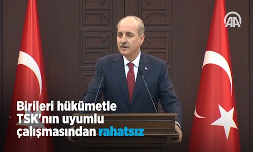  Kurtulmuş  Birileri Hükümetle TSK'nın Uyumlu Çalışmasından Rahatsız