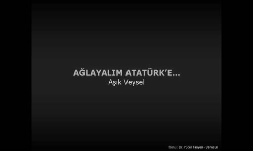 Aşık Veysel - Atatürk'e Ağıt