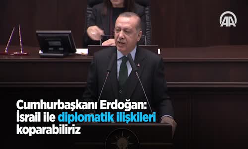 Cumhurbaşkanı Erdoğan: İsrail İle Diplomatik İlişkileri Koparabiliriz