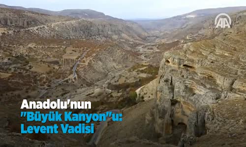 Anadolu'nun Büyük Kanyon'u- Levent Vadisi