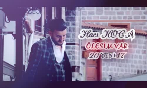 Hacı Koca Ölesim  Var  2017 