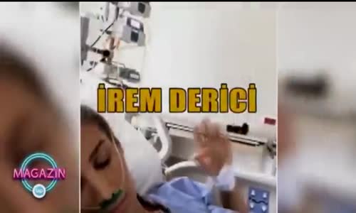 İrem Derici Hasta Yatağından Sevenlerine El Salladı