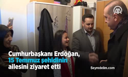 Cumhurbaşkanı Erdoğan, 15 Temmuz Şehidinin Ailesini Ziyaret Etti