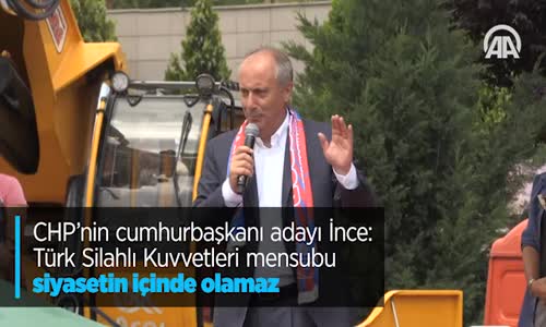 CHP'nin Cumhurbaşkanı Adayı İnce: Türk Silahlı Kuvvetleri Mensubu Siyasetin İçinde Olamaz