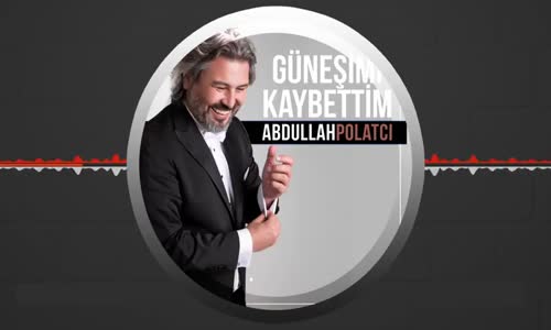  Abdullah Polatcı  Güneşimi Kaybettim