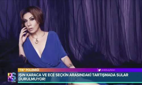 Ece Seçkin ve Işın Karaca Arasındaki Tartışmada Sular Durulmuyor!