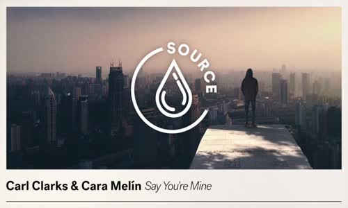 Carl Clarks & Cara Melín - Say You're Mine