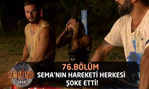 Sema'nın Hareketi Herkesi Şoke Etti! 'Kırılacaksan Kırıl!' - 76. Bölüm - Survivor 2018