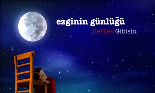 Ezginin Günlüğü - Herkes Gibisin