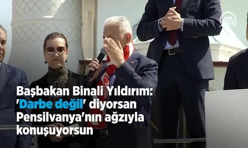 Başbakan  'Darbe Değil' Diyorsan Pensilvanya'nın Ağzıyla Konuşuyorsun