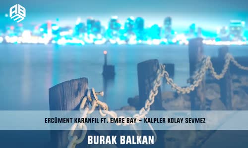 DJ Ercüment Karanfil - Kalpler Kolay Sevmez Ft. Emre Bay 