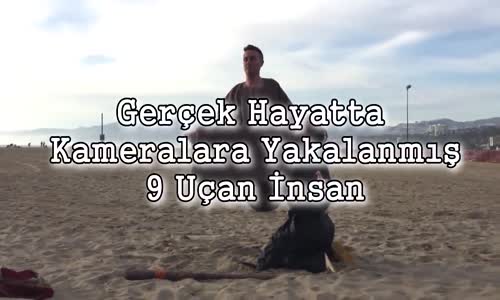 Gerçek Hayatta Kameralara Yakalanmış 9 Uçan İnsan