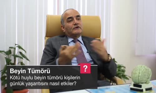 Kötü Huylu Beyin Tümörü Kişilerin Günlük Yaşantısını Nasıl Etkiler