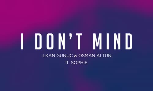 İlkan Gunuc & Osman Altun - I Dont Mind (ft.Sophie)