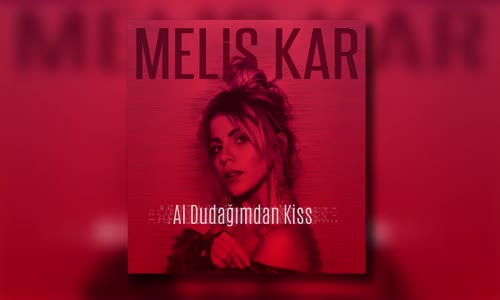 Melis Kar - Al Dudağımdan Kiss