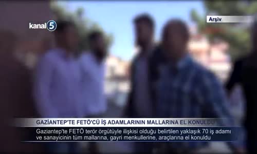 Gaziantep'te Fetöcü İş Adamlarının Mallarına El Konuldu