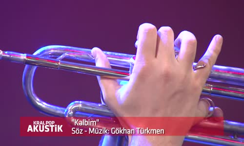 Gökhan Türkmen Kalbim - Kral Pop Akustik