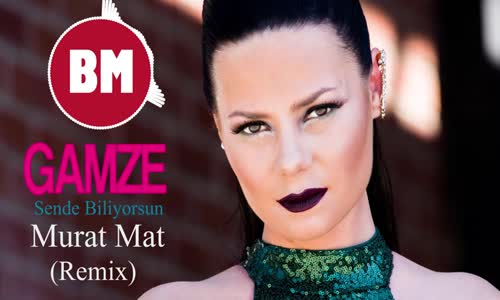 Gamze Sende Biliyorsun ( Murat Mat Remix ) 