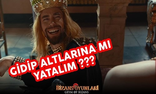 Bizans Oyunları - Gidip Altlarına Mı Yatalım