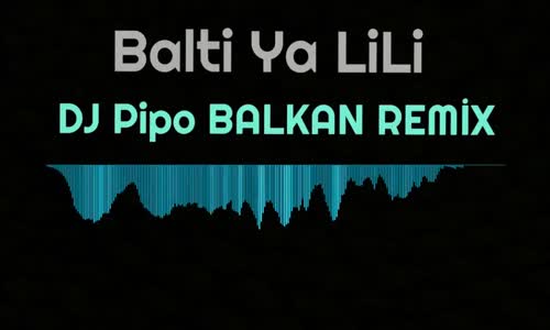 Balti - Ya LiLi (Dj Pipo Balkan Remix 2018)