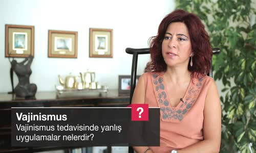 Vajinismus Tedavisinde Yanlış Uygulamalar Nelerdir