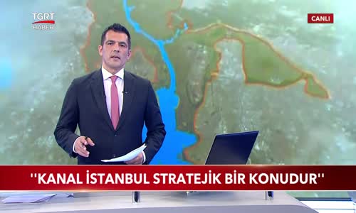 Kanal İstanbul Stratejik Bir Konudur