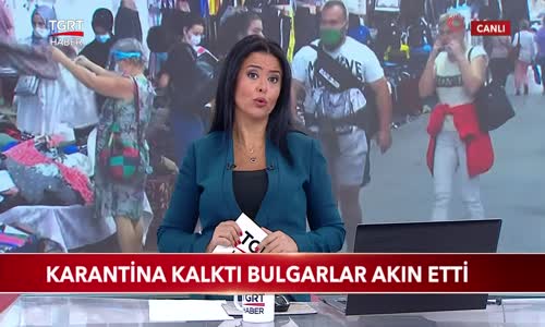 Karantina Kalktı Bulgarlar Akın Etti 